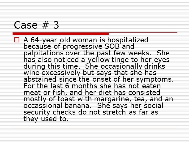 Case # 3 A 64-year old woman is hospitalized because of progressive SOB and